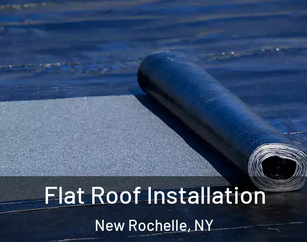  Flat Roof Installation New Rochelle, NY
