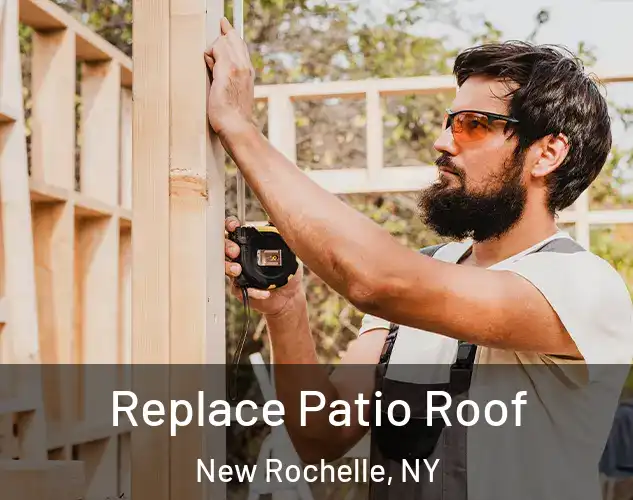  Replace Patio Roof New Rochelle, NY