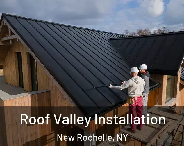  Roof Valley Installation New Rochelle, NY