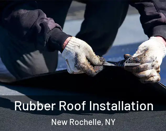  Rubber Roof Installation New Rochelle, NY