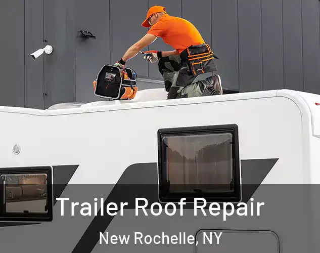  Trailer Roof Repair New Rochelle, NY